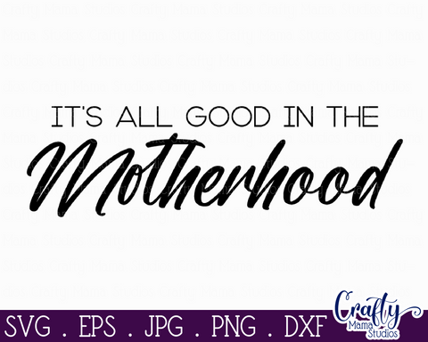Mom Life Svg Design File | It's All Good In The Motherhood SVG Crafty Mama Studios 