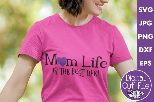 Mom Life Svg Design File | Mom Life Is The Best Life SVG Crafty Mama Studios 