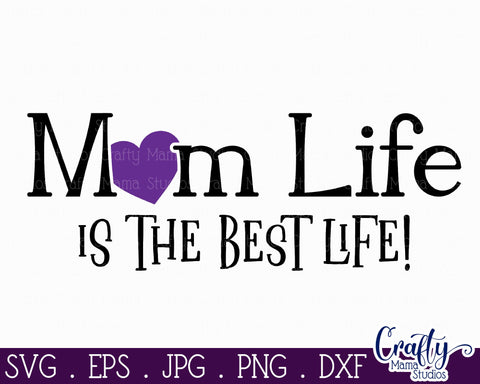 Mom Life Svg Design File | Mom Life Is The Best Life SVG Crafty Mama Studios 