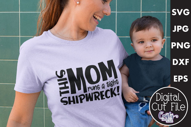 Mom Life Svg Design File | This Mom Runs A Tight Shipwreck SVG Crafty Mama Studios 