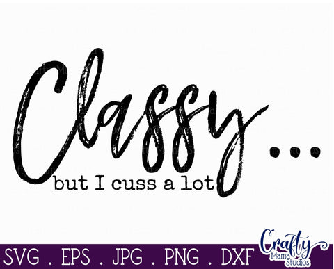 Mom Life Svg - Funny Svg - Sassy and Classy Svg - Classy but I Cuss a Lot Svg SVG Crafty Mama Studios 