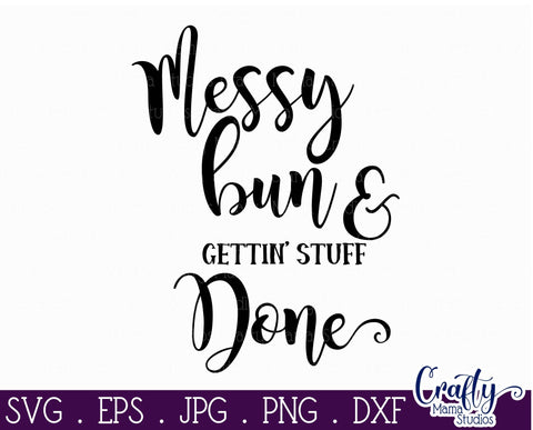 Mom Life svg - Messy Bun And Getting Stuff Done SVG SVG Crafty Mama Studios 