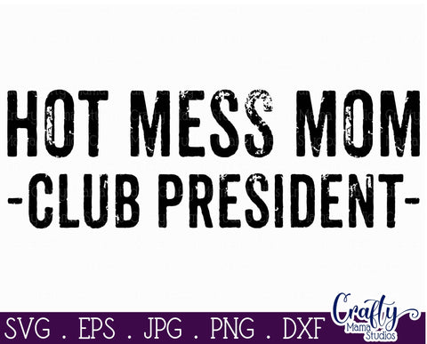 Mom Life svg - Mom Svg - Hot Mess Mom Club President Svg SVG Crafty Mama Studios 