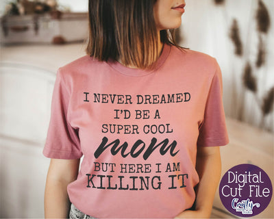 Mom Life svg - Mom Svg - Super Cool Mom Svg - Here I Am Killing It SVG Crafty Mama Studios 