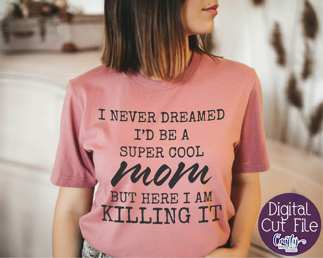 Mom Life svg - Mom Svg - Super Cool Mom Svg - Here I Am Killing It SVG Crafty Mama Studios 