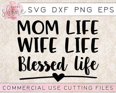 Mom Life Wife Life Blessed Life SVG Poppy Shine Design 