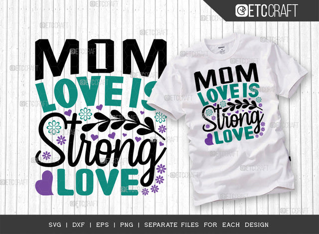 Mom Love Is Strong Love SVG Cut File | Mom Svg | Mother's Day Svg | Mom Life Svg | Mama Svg | Dxf | Eps | Png | Tshirt Design SVG ETC Craft 