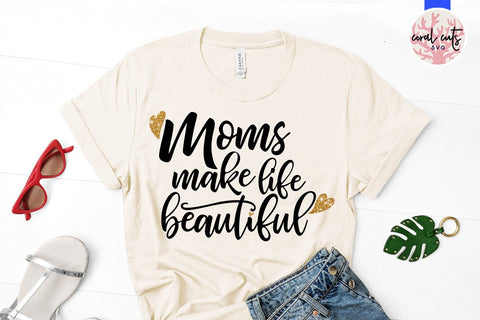 Mom makes life beautiful – Mother SVG EPS DXF PNG SVG CoralCutsSVG 