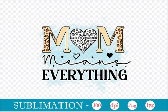 Mom Means Everything Sublimation SVGs,Quotes and Sayings,Food & Drink,On Sale, Print & Cut Sublimation DesignPlante 503 