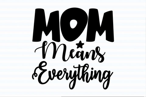 Mom Means Everything svg SVG orpitasn 