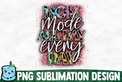 Mom Mode All Day Every Day Sublimation Design Sublimation MintyMarshmallows 