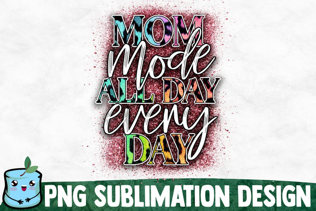 Mom Mode All Day Every Day Sublimation Design Sublimation MintyMarshmallows 