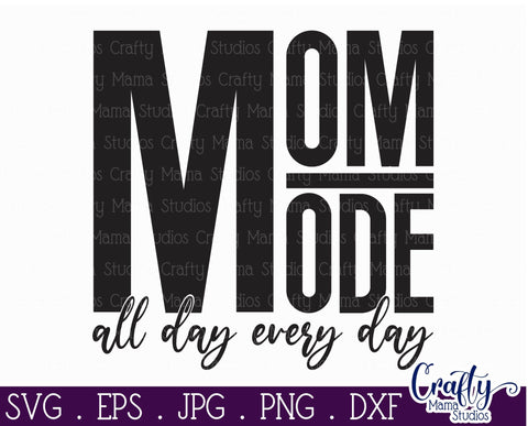 Mom Mode All Day Every Day Svg - Mom Cut File SVG Crafty Mama Studios 