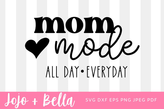 Mom Mode All Day Every Day SVG, Mom life svg, Mom shirt svg, Mother's Day svg, Mom quotes svg for Cricut, Womens shirt svg cut file SVG Jojo&Bella 