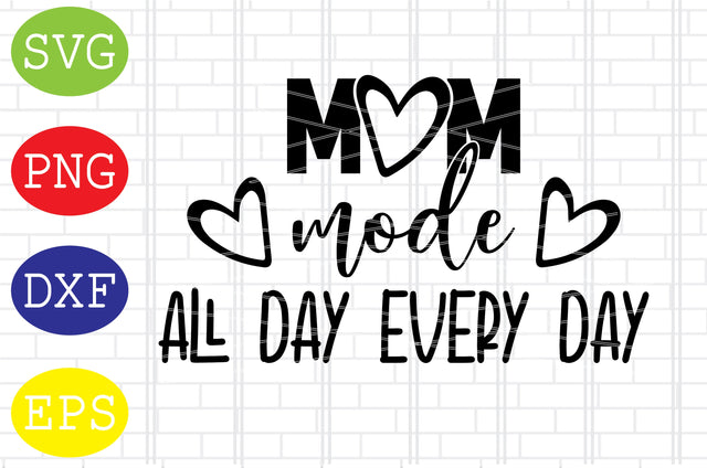 Mom Mode All Day Everyday (2) Svg, Mother's Day Svg, Png, Eps, Dxf Files SVG DigitalSvgFiles 