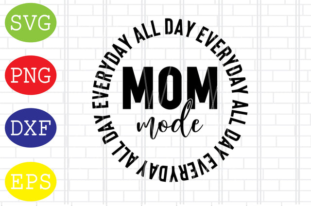 Mom Mode All Day Everyday Svg, Mother's Day Svg, Png, Eps, Dxf Files SVG DigitalSvgFiles 