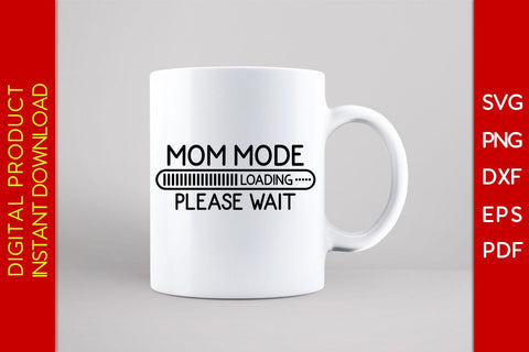 Mom Mode Loading Please Wait SVG PNG PDF Cut File SVG Creativedesigntee 