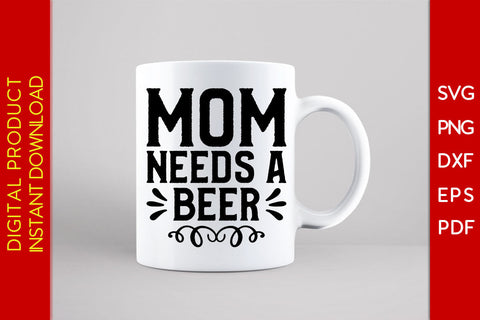 Mom Needs A Beer SVG PNG PDF Cut File SVG Creativedesigntee 
