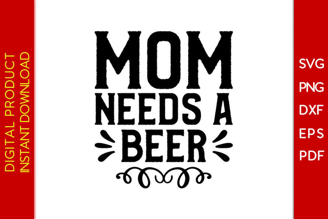 Mom Needs A Beer SVG PNG PDF Cut File SVG Creativedesigntee 