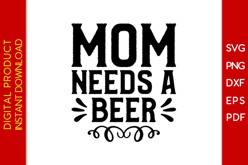Mom Needs A Beer SVG PNG PDF Cut File SVG Creativedesigntee 