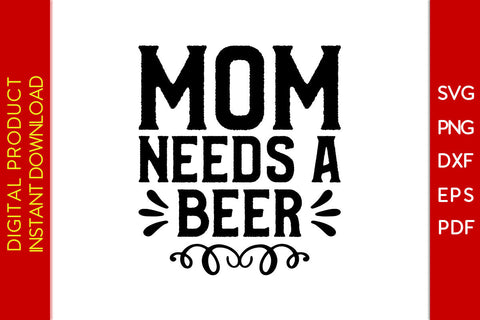 Mom Needs A Beer SVG PNG PDF Cut File SVG Creativedesigntee 