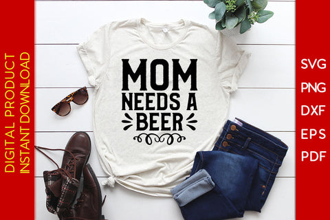 Mom Needs A Beer SVG PNG PDF Cut File SVG Creativedesigntee 