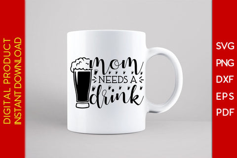 Mom Needs A Drink SVG PNG PDF Cut File SVG Creativedesigntee 