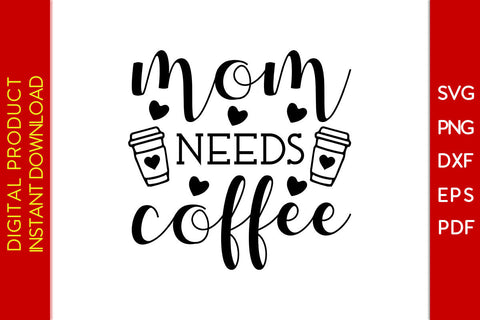 Mom Needs Coffee SVG PNG PDF Cut File SVG Creativedesigntee 