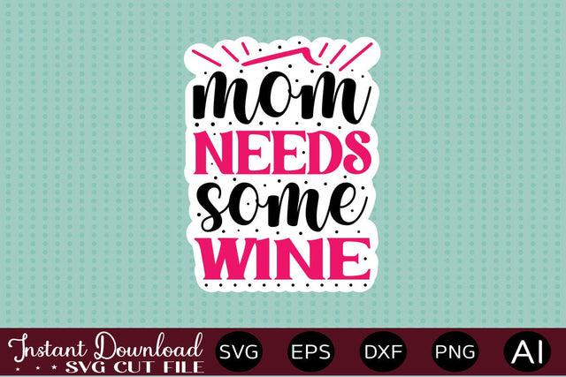 Mom Needs Some Wine Sticker design Sublimation designmaster24 