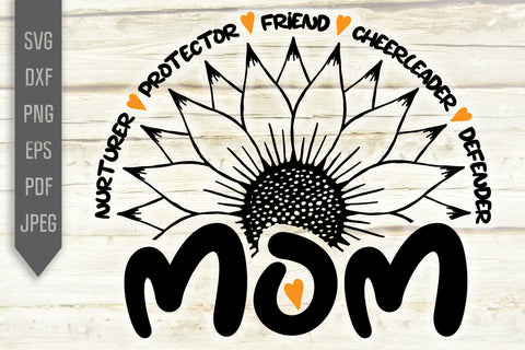 Mom Nurturer Protector Friend Cheerleader Svg. Floral Svg. Sun Flower Svg. Mother's Day Svg. Mom Svg. Mom Life Svg. Mother Dxf, eps, png, jpg pdf SVG Mint And Beer Creations 