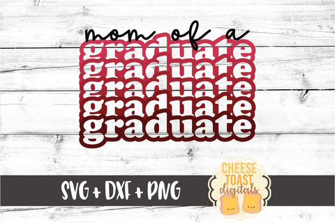 Mom of a Graduate - Graduation Stack SVG PNG DXF Cut Files SVG Cheese Toast Digitals 