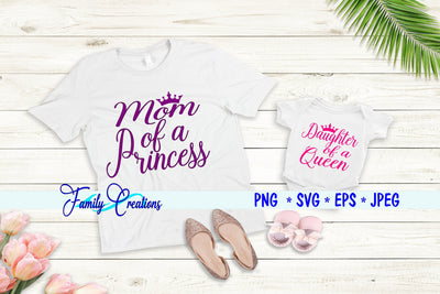 Mom of a Princess & Daughter of a Queen SVG Family Creations 