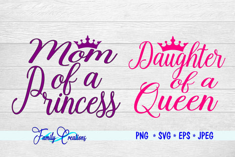 Mom of a Princess & Daughter of a Queen SVG Family Creations 