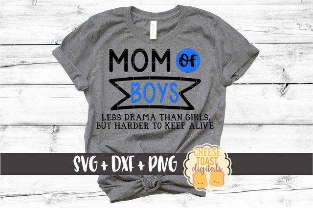 Mom of Boys Less Drama But Harder To Keep Alive - Funny Mom SVG PNG DXF Cut Files SVG Cheese Toast Digitals 