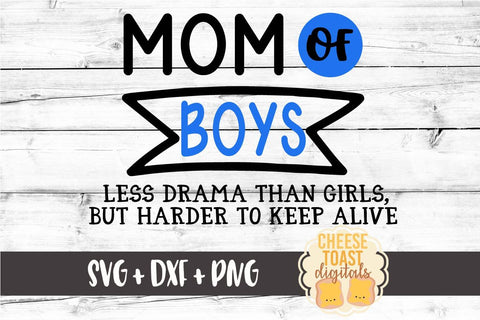Mom of Boys Less Drama But Harder To Keep Alive - Funny Mom SVG PNG DXF Cut Files SVG Cheese Toast Digitals 