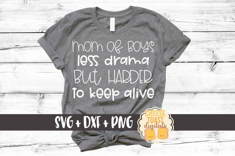 Mom of Boys Less Drama But Harder To Keep Alive - Funny Mom SVG PNG DXF Cut Files SVG Cheese Toast Digitals 