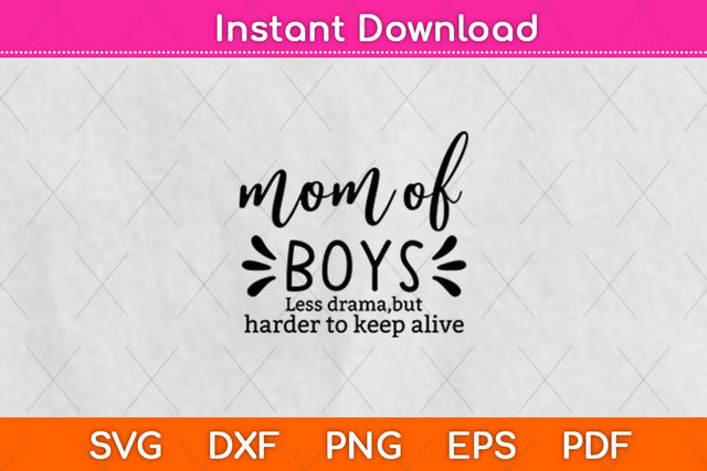 Mom of Boys Less Drama But Harder To Keep Alive Svg Design SVG artprintfile 
