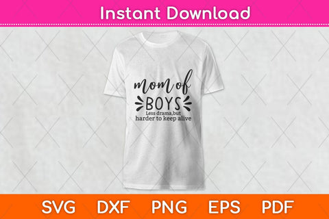 Mom of Boys Less Drama But Harder To Keep Alive Svg Design SVG artprintfile 
