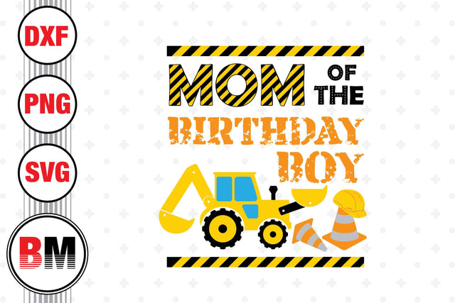 Mom Of The Birthday Boy Construction SVG, PNG, DXF Files SVG BMDesign 