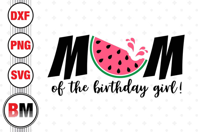 Mom of the Birthday Girl Watermelon SVG, PNG, DXF Files SVG BMDesign 