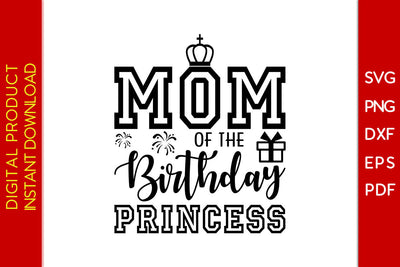 Mom Of The Birthday Princess SVG PNG PDF Cut File SVG Creativedesigntee 