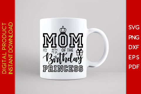 Mom Of The Birthday Princess SVG PNG PDF Cut File SVG Creativedesigntee 