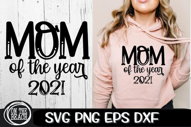 MOM Of The Year 2021 - Mother's Day SVG PNG EPS DXF SVG On the Beach Boutique 