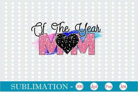 Mom Of The Year Sublimation SVGs,Quotes and Sayings,Food & Drink,On Sale, Print & Cut Sublimation DesignPlante 503 