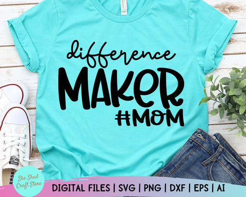 Mom Quotes SVG, Difference Maker Svg, Mom Svg Sayings, Mom Shirt, Mom Life Svg, Blessed SVG She Shed Craft Store 