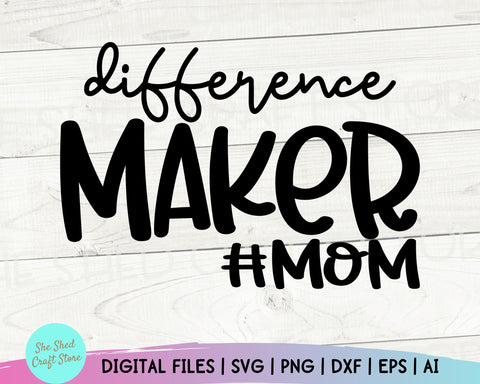 Mom Quotes SVG, Difference Maker Svg, Mom Svg Sayings, Mom Shirt, Mom Life Svg, Blessed SVG She Shed Craft Store 