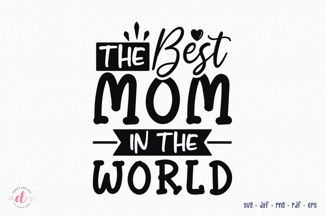 Mom Quotes SVG, The Best Mom In The World SVG CraftLabSVG 