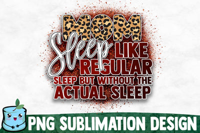 Mom Sleep Like Regular Sleep But Without The Actual Sleep Sublimation Design Sublimation MintyMarshmallows 