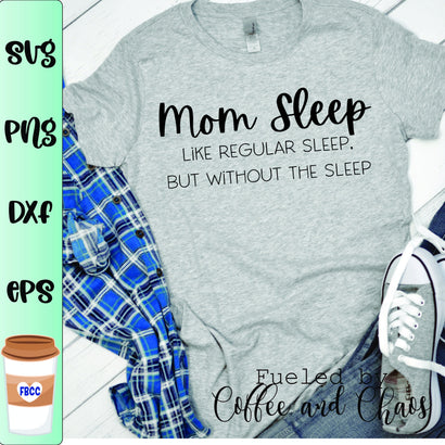 Mom Sleep SVG Fueled by Coffee and Chaos 