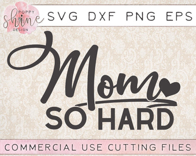 Mom So Hard SVG Poppy Shine Design 